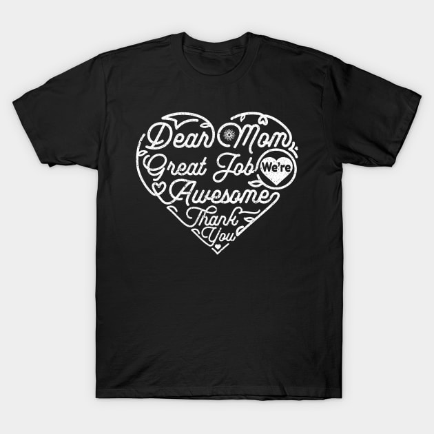 Dear Mom Great Job We‘re Awesome Mother's Day T-Shirt by DwiRetnoArt99